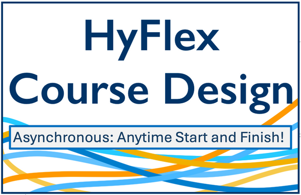 HyFlex Course Design - Asynchronous: start and finish anytime!