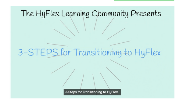 3-Steps for Transitioning to HyFlex - Start Anytime!